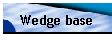 Wedge base